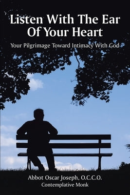 Listen with the Ear of Your Heart: Your Pilgrimage Toward Intimacy With God by Joseph, Occo Abbot Oscar