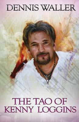 The Tao of Kenny Loggins by Waller, Dennis