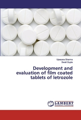 Development and evaluation of film coated tablets of letrozole by Sharma, Upasana