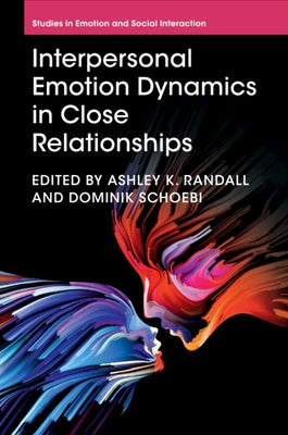 Interpersonal Emotion Dynamics in Close Relationships by Randall, Ashley K.