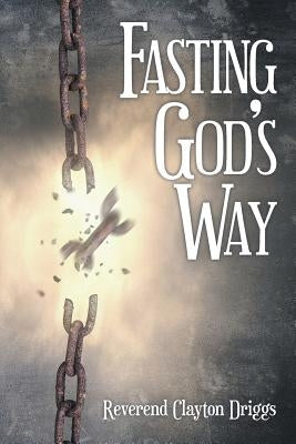 Fasting God's Way by Driggs, Reverend Clayton