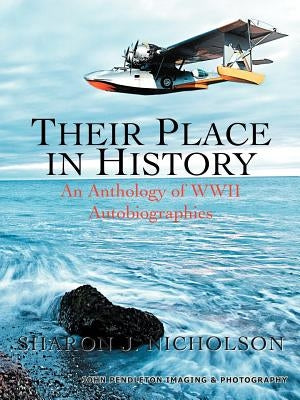 Their Place in History: An Anthology of WWII Autobiographies by Nicholson, Sharon J.