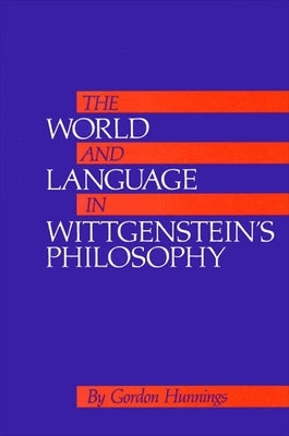 The World and Language in Wittgenstein's Philosophy by Hunnings, Gordon