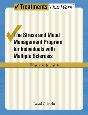 The Stress and Mood Management Program for Individuals with Multiple Sclerosis: Workbook by Mohr, David