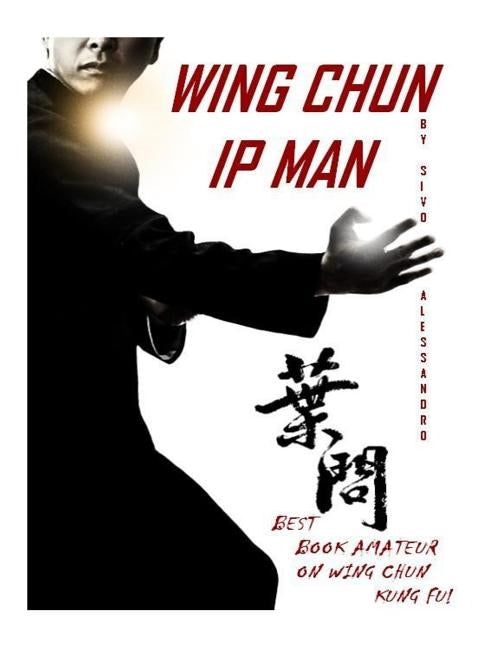 Ip Man Wing Chun: Best Amateur Book on Wing Chun by Sivo, Alessandro