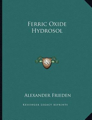 Ferric Oxide Hydrosol by Frieden, Alexander