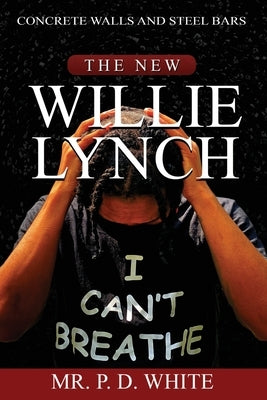Concrete Walls And Steel Bars The New Willie Lynch by Jones, Geoffrey