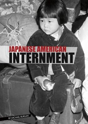 Japanese American Internment by Burgan, Michael
