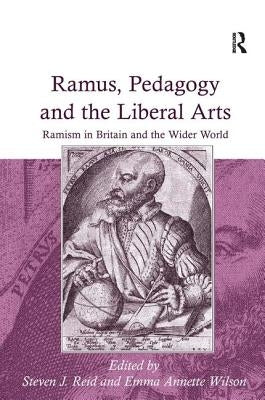 Ramus, Pedagogy and the Liberal Arts: Ramism in Britain and the Wider World by Wilson, Emma Annette