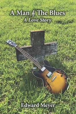 A Man & the Blues A Love Story by Meyer, Edward