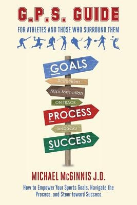 GPS Guide For Athletes and Those Who Surround Them by McGinnis J. D., Michael
