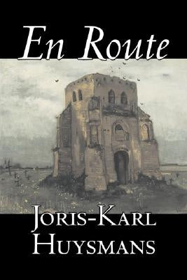 En Route by Joris-Karl Huysmans, Fiction, Classics, Literary, Action & Adventure by Huysmans, Joris Karl