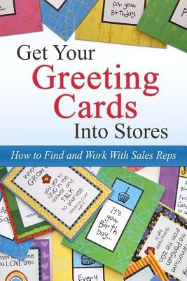 Get Your Greeting Cards Into Stores: Finding and Working With Sales Reps by Harper, Kate