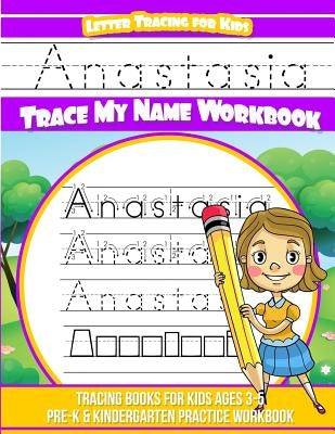 Anastasia Letter Tracing for Kids Trace my Name Workbook: Tracing Books for Kids ages 3 - 5 Pre-K & Kindergarten Practice Workbook by Garcia, Elise
