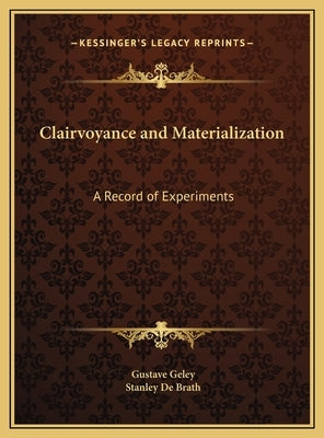 Clairvoyance and Materialization: A Record of Experiments by Geley, Gustave