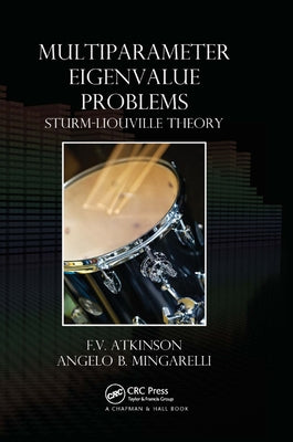 Multiparameter Eigenvalue Problems: Sturm-Liouville Theory by Atkinson, F. V.