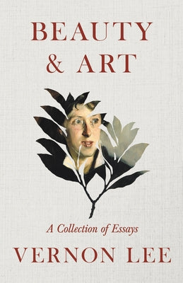 Beauty & Art - A Collection of Essays by Lee, Vernon