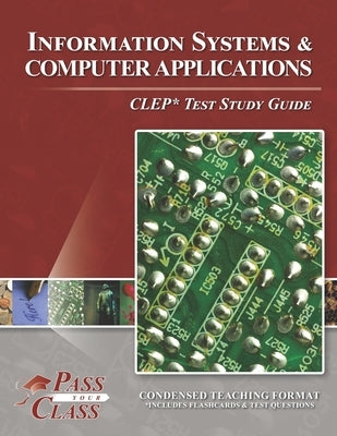 Information Systems and Computer Applications CLEP Test Study Guide by Passyourclass