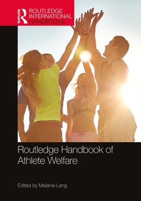Routledge Handbook of Athlete Welfare by Lang, Melanie