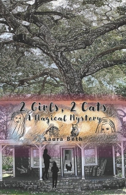2 Girls, 2 Cats: A Magical Mystery by Beth, Laura