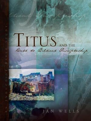 Titus and the Call to Biblical Discipleship by Wells, Jan