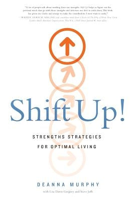 Shift Up!: Strengths Strategies for Optimal Living by Murphy, Deanna