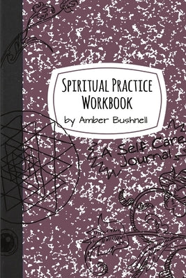 Spiritual Practice Workbook by Bushnell, Amber