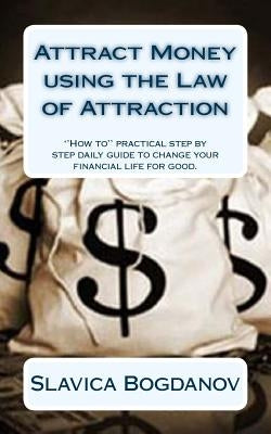 Attract Money using the Law of Attraction by Bogdanov, Slavica