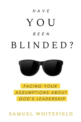 Have You Been Blinded? by Whitefield, Samuel