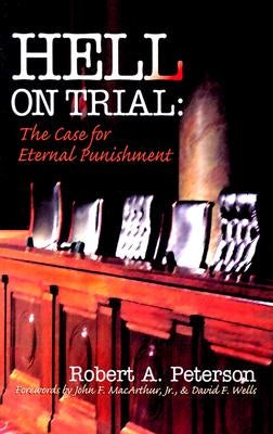 Hell on Trial: The Case for Eternal Punishment by Peterson, Robert A.