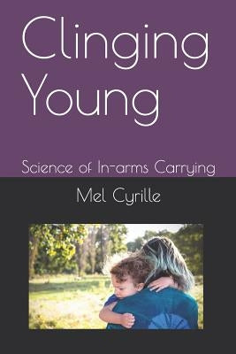 Clinging Young: Science of In-Arms Carrying by Norholt Phd, Henrik