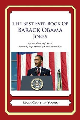 The Best Ever Book of Barack Obama Jokes: Lots and Lots of Jokes Specially Repurposed for You-Know-Who by Young, Mark Geoffrey