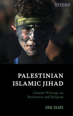 Palestinian Islamic Jihad: Islamist Writings on Resistance and Religion by Skare, Erik
