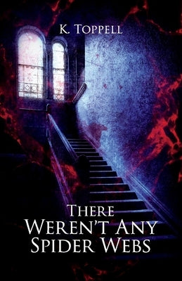 There Weren't Any Spider Webs: Volume 5 by Toppell, K.