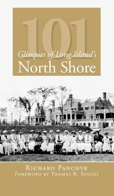 101 Glimpses of Long Island's North Shore by Panchyk, Richard