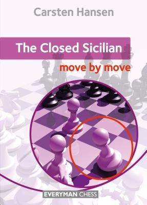 The Closed Sicilian: Move by Move by Hansen, Carsten