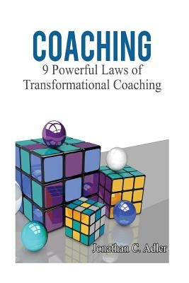 Coaching: 9 Powerful Laws of Transformational Coaching by Adler, Jonathan C.