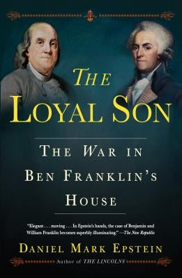 The Loyal Son: The War in Ben Franklin's House by Epstein, Daniel Mark