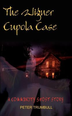 The Wigner Cupola Case: A Community Ghost Story by Trumbull, Peter