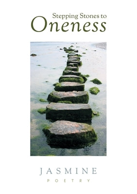 Stepping Stones to Oneness by Poetry, Jasmine