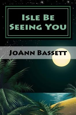 Isle Be Seeing You: An Islands of Aloha Mystery by Bassett, Joann