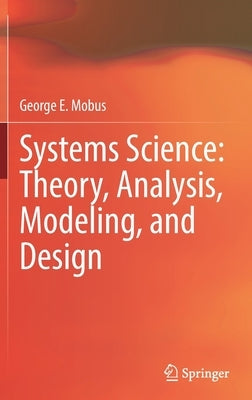 Systems Science: Theory, Analysis, Modeling, and Design by Mobus, George E.