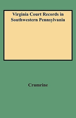 Virginia Court Records in Southwestern Pennsylvania (Consolidated) by Crumrine, Boyd