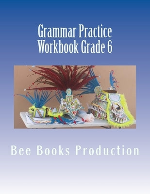 Grammar Practice Workbook Grade 6 by Books Production, Bee