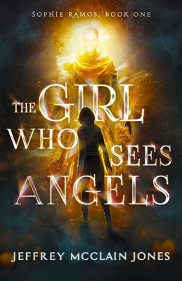 The Girl Who Sees Angels by Jones, Jeffrey McClain