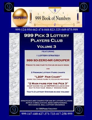 999 Pick 3 Lottery Players Club Volume 3: Featuring SD-ZERO-NR GROUPER Strategy and 2 Lottery Charts by Numbers, 999 Book of