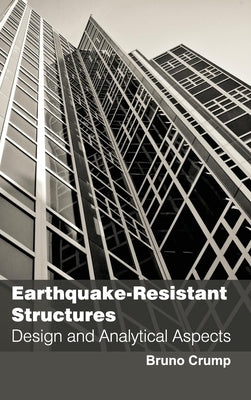 Earthquake-Resistant Structures: Design and Analytical Aspects by Crump, Bruno