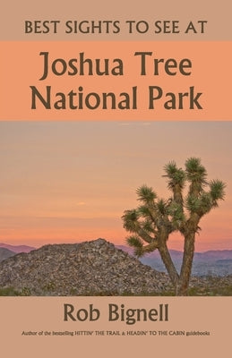 Best Sights to See at Joshua Tree National Park by Bignell, Rob