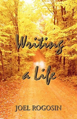 Writing a Life by Rogosin, Joel
