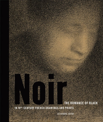 Noir: The Romance of Black in 19th-Century French Drawings and Prints by Hendrix, Lee